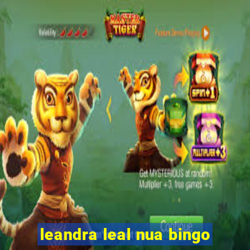 leandra leal nua bingo